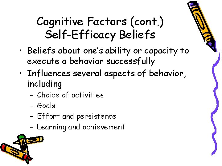 Cognitive Factors (cont. ) Self-Efficacy Beliefs • Beliefs about one’s ability or capacity to