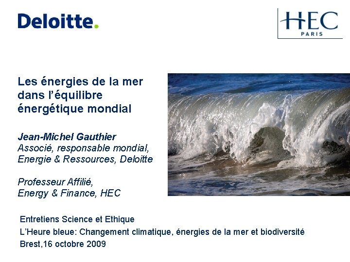 Les énergies de la mer dans l’équilibre énergétique mondial Jean-Michel Gauthier Associé, responsable mondial,