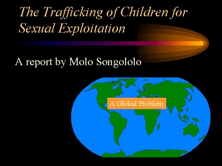 The Trafficking of Children for Sexual Exploitation A report by Molo Songololo A Global