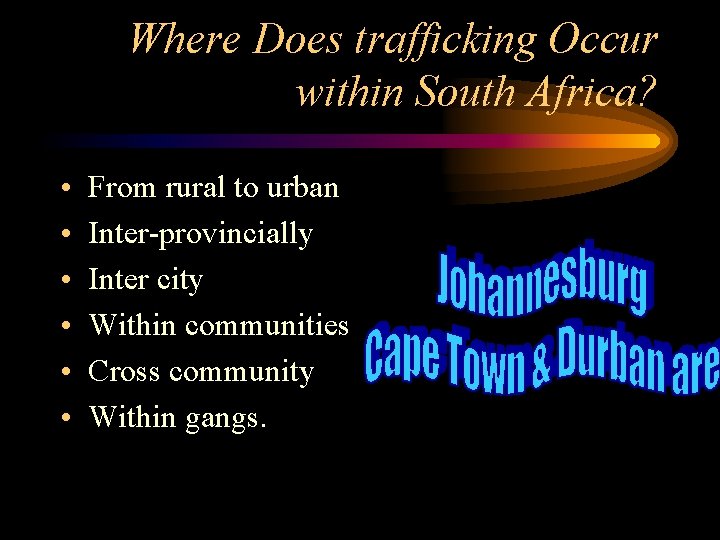 Where Does trafficking Occur within South Africa? • • • From rural to urban