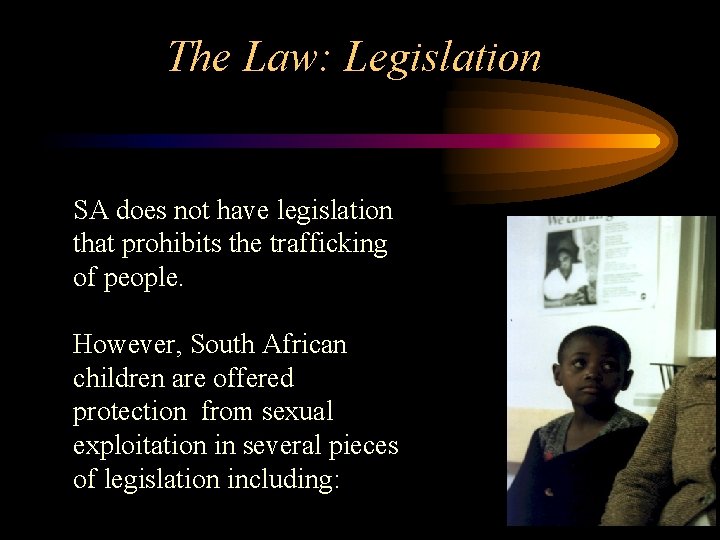 The Law: Legislation SA does not have legislation that prohibits the trafficking of people.