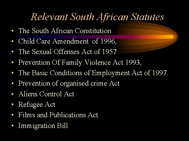 Relevant South African Statutes • • • The South African Constitution Child Care Amendment