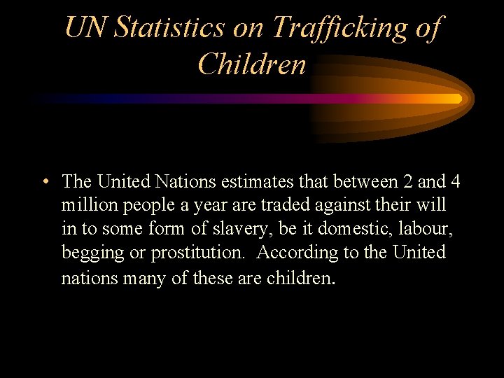 UN Statistics on Trafficking of Children • The United Nations estimates that between 2