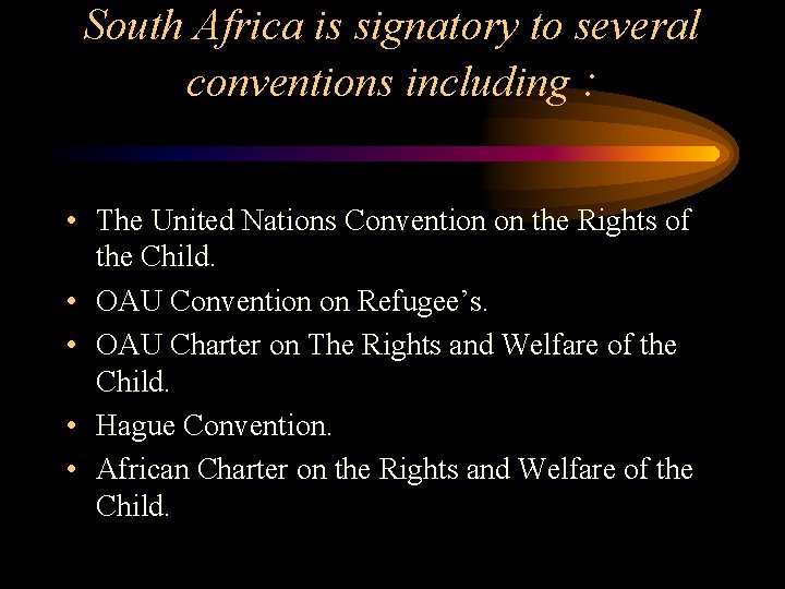 South Africa is signatory to several conventions including : • The United Nations Convention