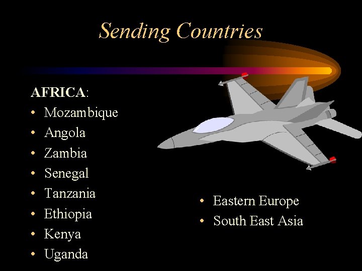 Sending Countries AFRICA: • Mozambique • Angola • Zambia • Senegal • Tanzania •