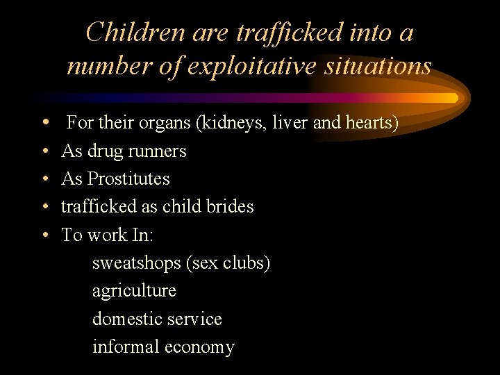 Children are trafficked into a number of exploitative situations • For their organs (kidneys,