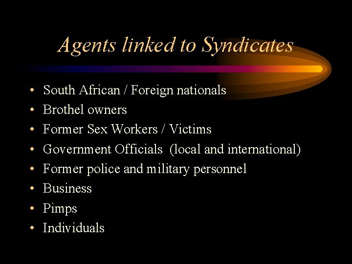 Agents linked to Syndicates • • South African / Foreign nationals Brothel owners Former