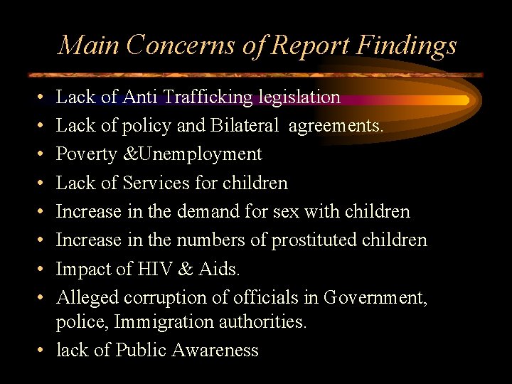 Main Concerns of Report Findings • • Lack of Anti Trafficking legislation Lack of