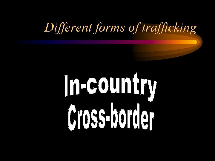 Different forms of trafficking 