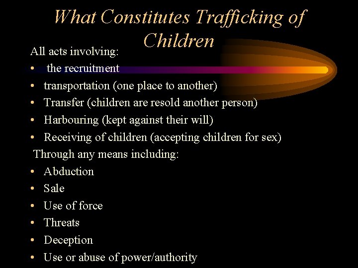 What Constitutes Trafficking of Children All acts involving: • the recruitment • transportation (one