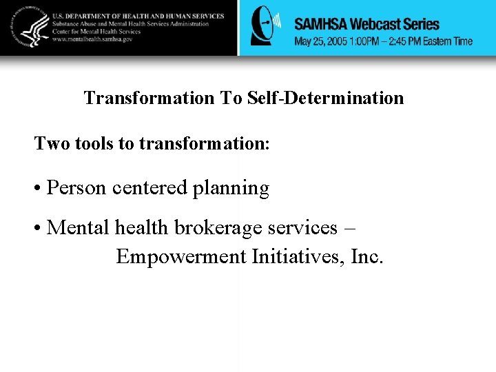 Transformation To Self-Determination Two tools to transformation: • Person centered planning • Mental health