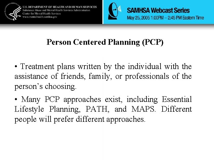 Person Centered Planning (PCP) • Treatment plans written by the individual with the assistance