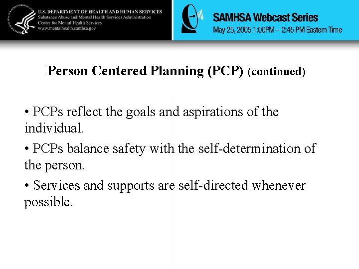 Person Centered Planning (PCP) (continued) • PCPs reflect the goals and aspirations of the