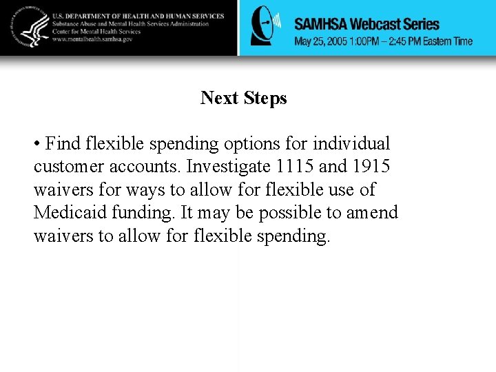 Next Steps • Find flexible spending options for individual customer accounts. Investigate 1115 and