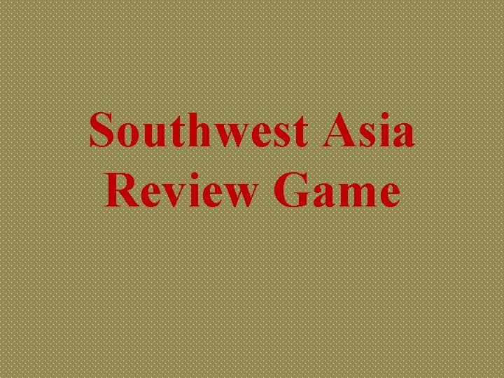 Southwest Asia Review Game 