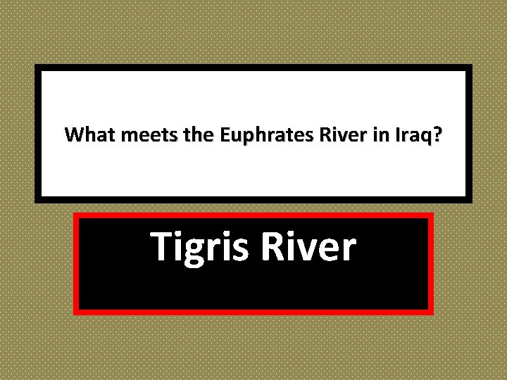 What meets the Euphrates River in Iraq? Tigris River 