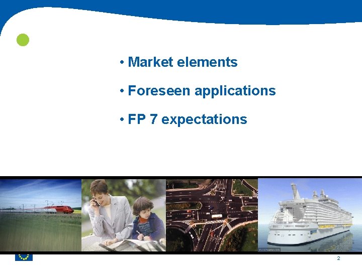  • Market elements • Foreseen applications • FP 7 expectations 2 