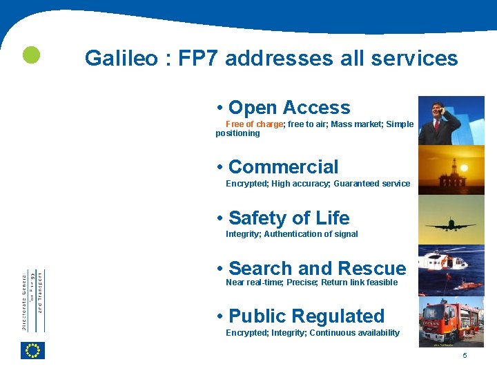  Galileo : FP 7 addresses all services • Open Access Free of charge;