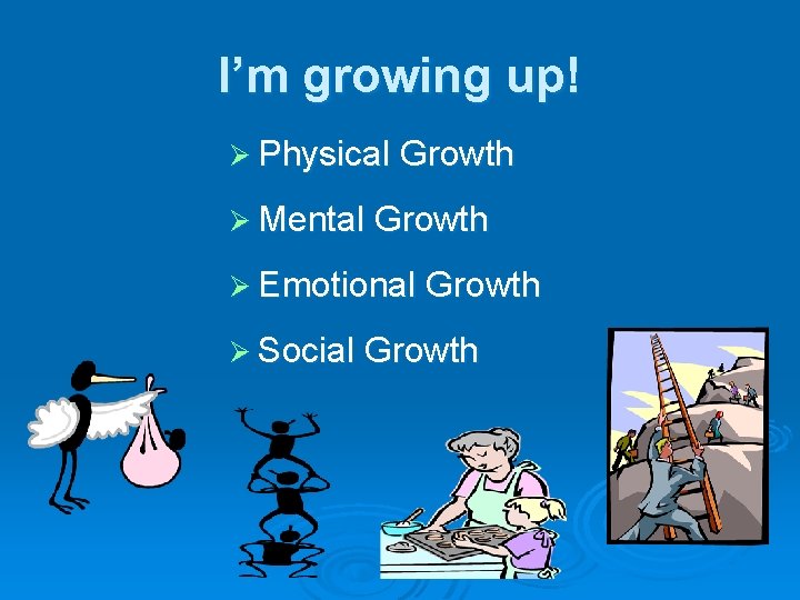 I’m growing up! Ø Physical Growth Ø Mental Growth Ø Emotional Growth Ø Social