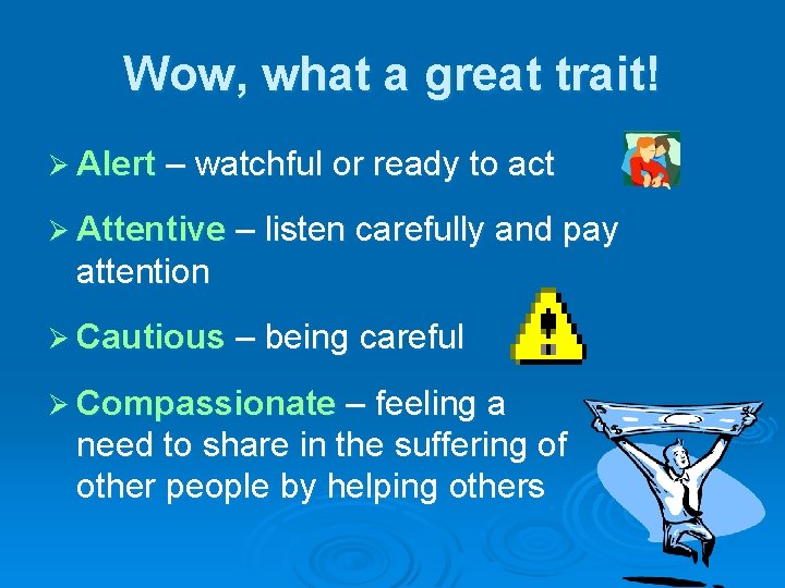 Wow, what a great trait! Ø Alert – watchful or ready to act Ø