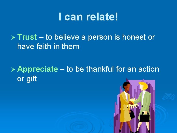 I can relate! Ø Trust – to believe a person is honest or have