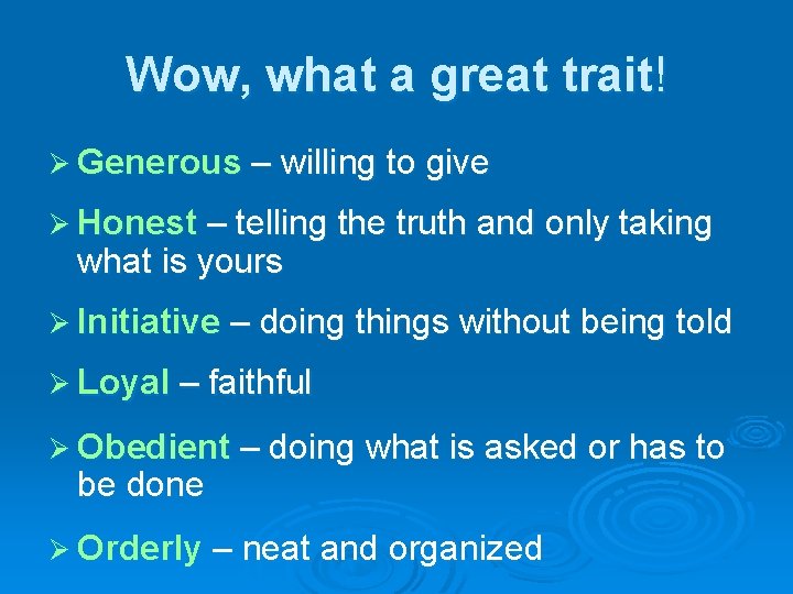 Wow, what a great trait! Ø Generous – willing to give Ø Honest –