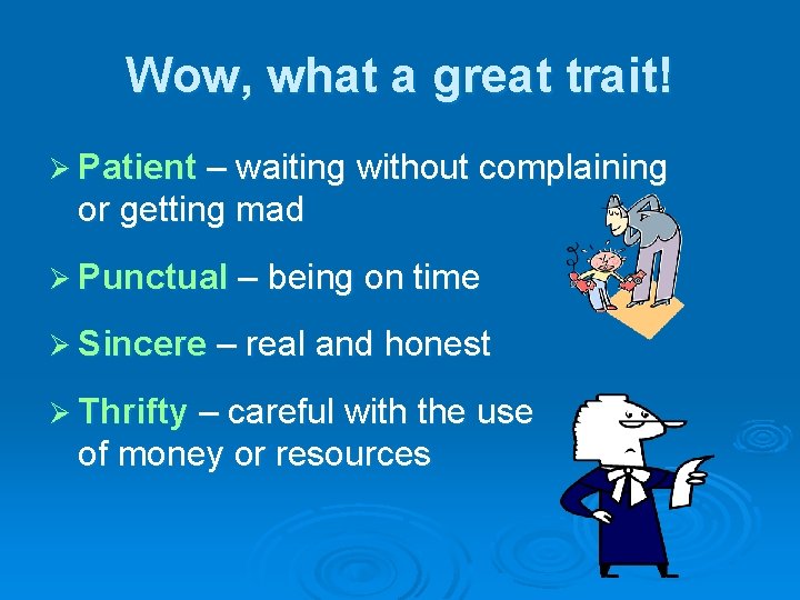 Wow, what a great trait! Ø Patient – waiting without complaining or getting mad