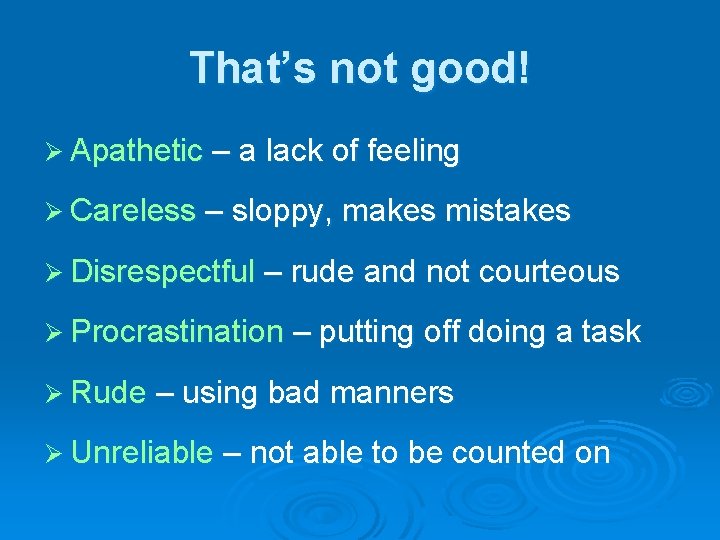 That’s not good! Ø Apathetic – a lack of feeling Ø Careless – sloppy,