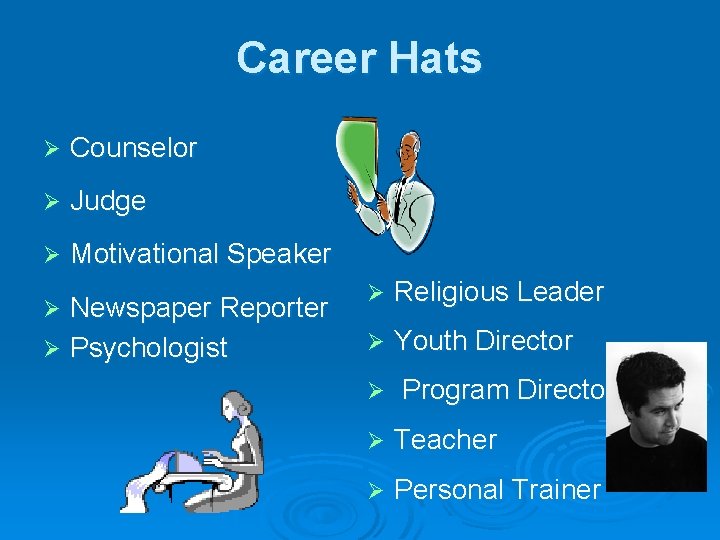 Career Hats Ø Counselor Ø Judge Ø Motivational Speaker Newspaper Reporter Ø Psychologist Ø