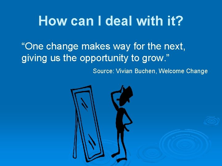 How can I deal with it? “One change makes way for the next, giving
