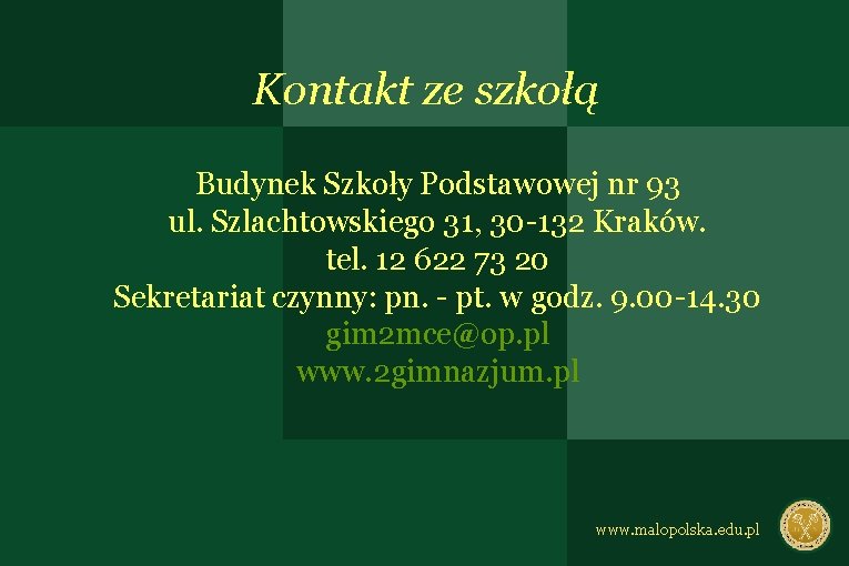 Kontakt ze szkołą Budynek Szkoły Podstawowej nr 93 ul. Szlachtowskiego 31, 30 -132 Kraków.