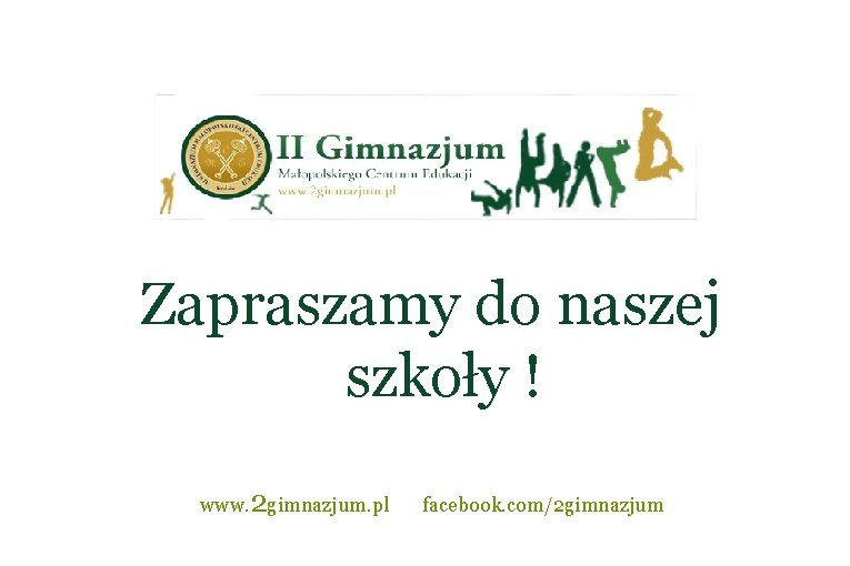 Zapraszamy do naszej szkoły ! www. 2 gimnazjum. pl facebook. com/2 gimnazjum 