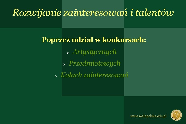 Rozwijanie zainteresowań i talentów Poprzez udział w konkursach: Artystycznych Przedmiotowych Kołach zainteresowań www. malopolska.