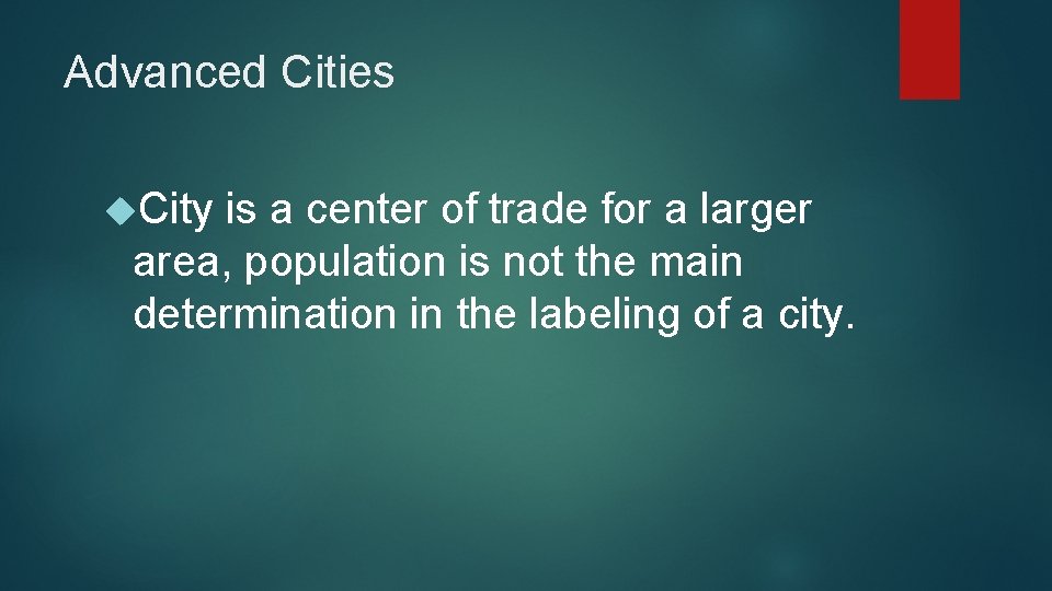 Advanced Cities City is a center of trade for a larger area, population is