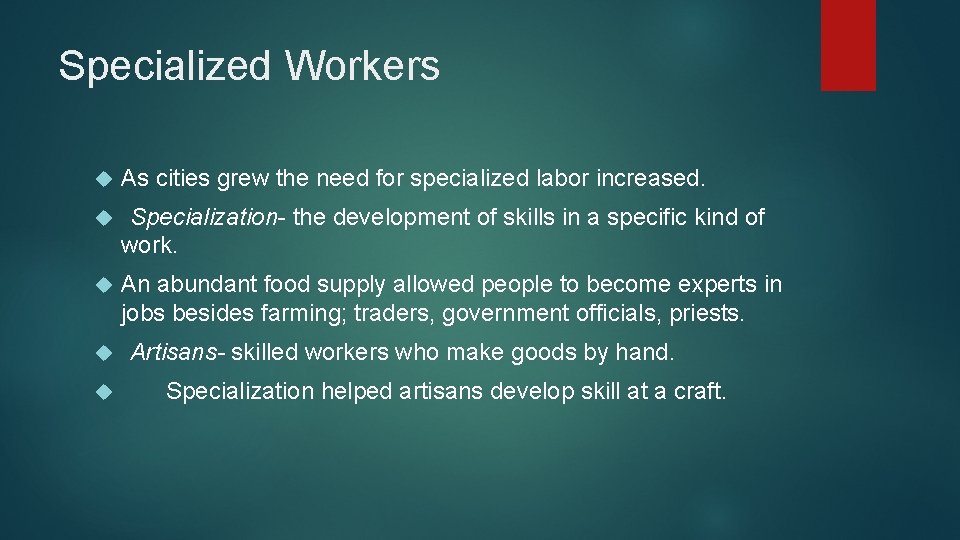 Specialized Workers As cities grew the need for specialized labor increased. Specialization- the development