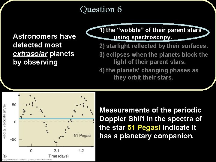 Question 6 Astronomers have detected most extrasolar planets by observing 1) the “wobble” of