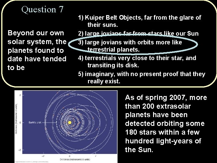 Question 7 Beyond our own solar system, the planets found to date have tended