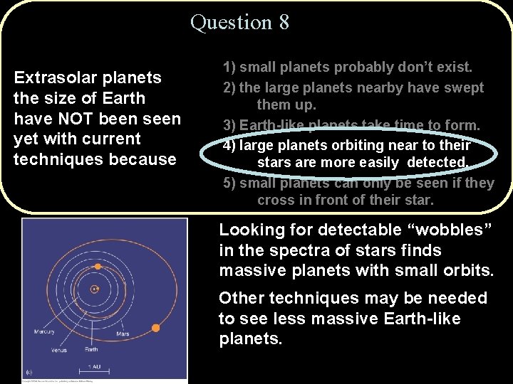 Question 8 Extrasolar planets the size of Earth have NOT been seen yet with