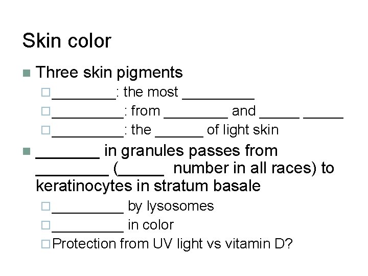 Skin color n Three skin pigments ¨ ____: the most _____ ¨ _____: from