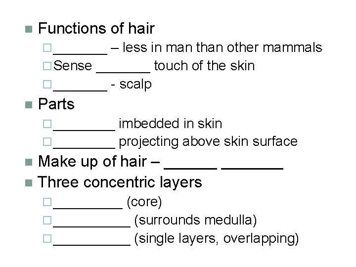 n Functions of hair ¨ _______ – less in man than other mammals ¨