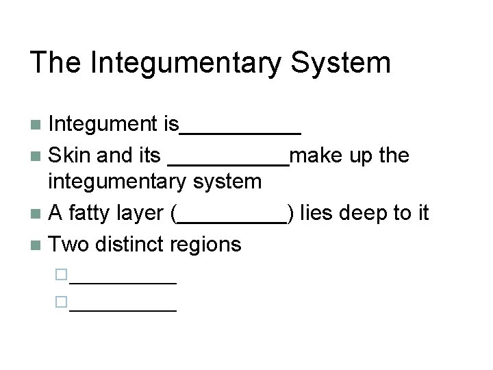 The Integumentary System Integument is_____ n Skin and its _____make up the integumentary system