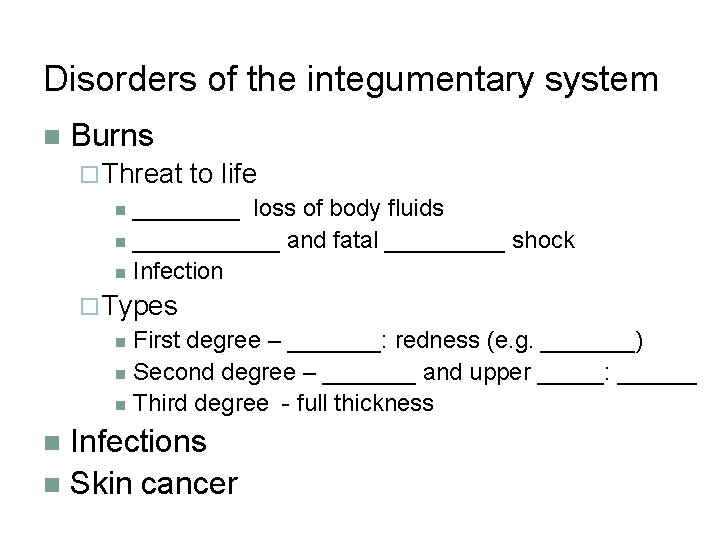 Disorders of the integumentary system n Burns ¨ Threat to life n ____ loss