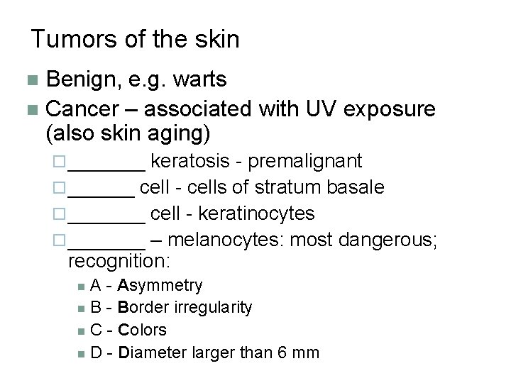 Tumors of the skin Benign, e. g. warts n Cancer – associated with UV