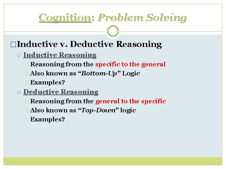 Cognition: Problem Solving �Inductive v. Deductive Reasoning Inductive Reasoning � Reasoning from the specific