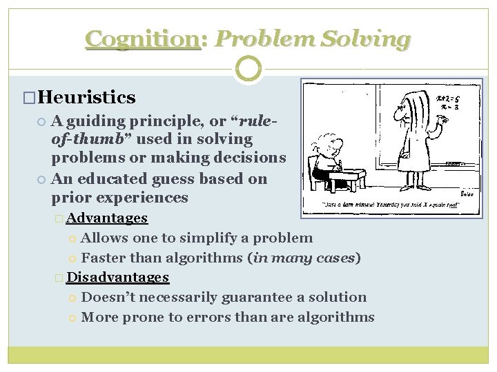 Cognition: Problem Solving �Heuristics A guiding principle, or “ruleof-thumb” used in solving problems or