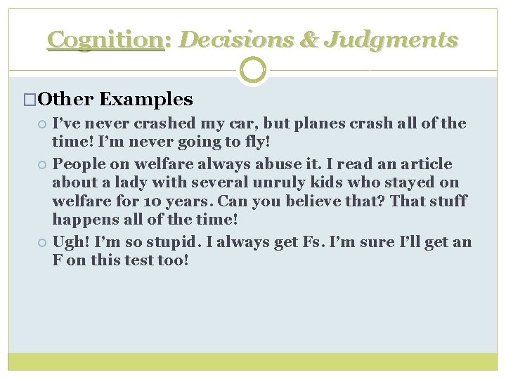 Cognition: Decisions & Judgments �Other Examples I’ve never crashed my car, but planes crash