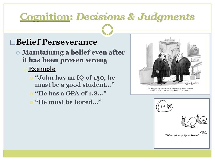 Cognition: Decisions & Judgments �Belief Perseverance Maintaining a belief even after it has been