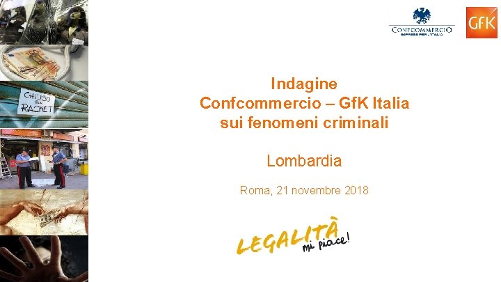 Indagine Confcommercio – Gf. K Italia sui fenomeni criminali Lombardia Roma, 21 novembre 2018