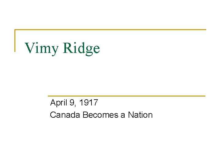 Vimy Ridge April 9, 1917 Canada Becomes a Nation 