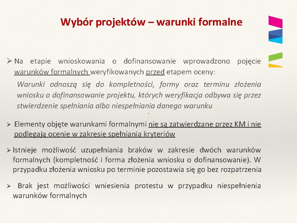 Wybór projektów – warunki formalne Ø Na etapie wnioskowania o dofinansowanie wprowadzono pojęcie warunków